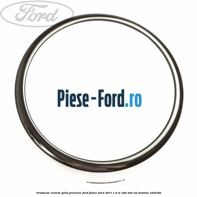 Ornament cromat grila proiector Ford Fiesta 2013-2017 1.6 ST 200 200 cai