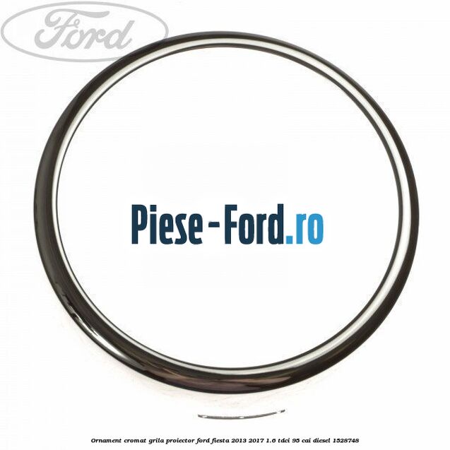 Ornament cromat grila proiector Ford Fiesta 2013-2017 1.6 TDCi 95 cai