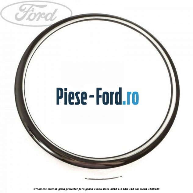 Ornament cromat grila proiector Ford Grand C-Max 2011-2015 1.6 TDCi 115 cai