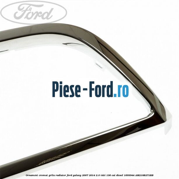 Ornament cromat grila radiator Ford Galaxy 2007-2014 2.0 TDCi 136 cai diesel #36C60855FB