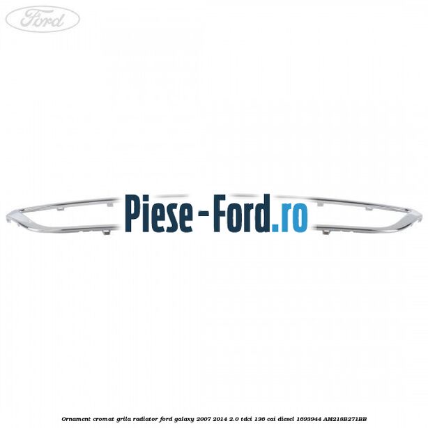 Ornament cromat grila radiator Ford Galaxy 2007-2014 2.0 TDCi 136 cai diesel #36C60855FB