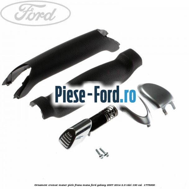 Ornament cromat maner piele frana mana Ford Galaxy 2007-2014 2.0 TDCi 130 cai #66E510E290 Ornament cromat maner piele frana mana Ford Galaxy 2007-2014 2.0 TDCi 130 cai #66E510E290