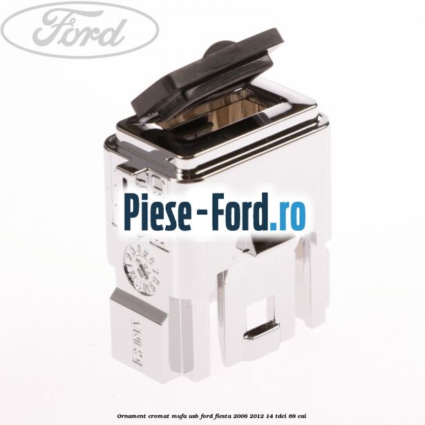 Ornament cromat mufa USB Ford Fiesta 2008-2012 1.4 TDCi 68 cai Ornament cromat mufa USB Ford Fiesta 2008-2012 1.4 TDCi 68 cai