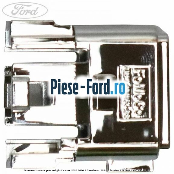 Ornament cromat port USB Ford C-Max 2016-2020 1.5 EcoBoost 182 cai benzina #14471ADB5C