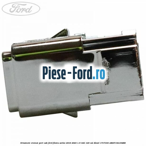 Ornament cromat port USB Ford Fiesta Active 2018-2023 1.5 TDCi 120 cai diesel #249F40B11F
