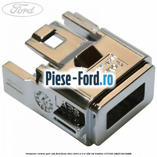 Ornament cromat port USB Ford Focus 2011-2014 2.0 ST 250 cai benzina