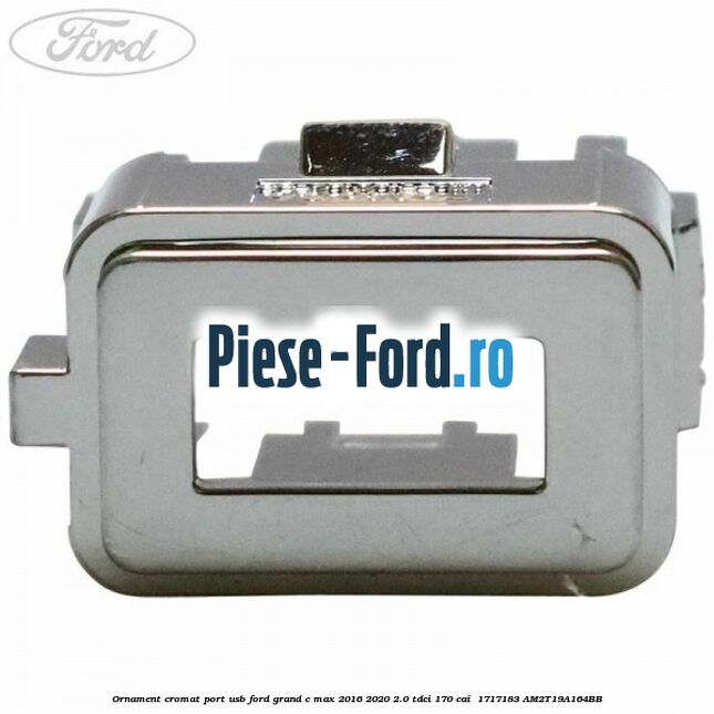Ornament cromat port USB Ford Grand C-Max 2016-2020 2.0 TDCi 170 cai  #11E1333451