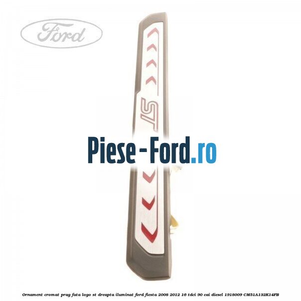 Ornament cromat prag fata logo ST dreapta iluminat Ford Fiesta 2008-2012 1.6 TDCi 90 cai #669A4B0E00