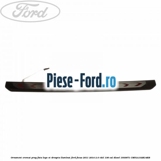 Ornament cromat prag fata logo ST dreapta iluminat Ford Focus 2011-2014 2.0 TDCi 136 cai diesel #4FBC59B45E