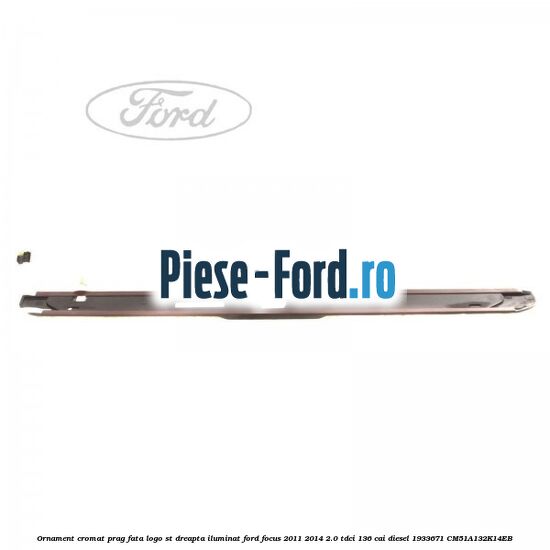 Ornament cromat prag fata logo ST dreapta iluminat Ford Focus 2011-2014 2.0 TDCi 136 cai diesel #4FBC59B45E