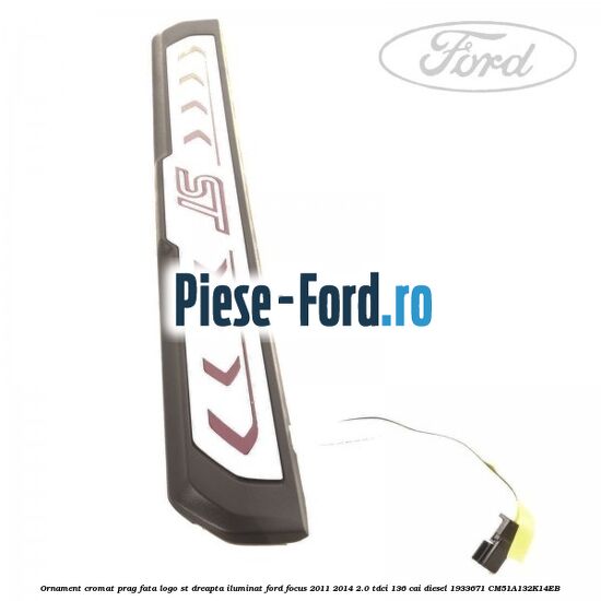Ornament cromat prag fata logo ST dreapta iluminat Ford Focus 2011-2014 2.0 TDCi 136 cai diesel #4FBC59B45E