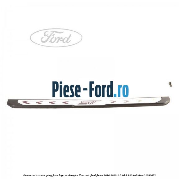 Ornament cromat prag fata logo ST dreapta iluminat Ford Focus 2014-2018 1.5 TDCi 120 cai