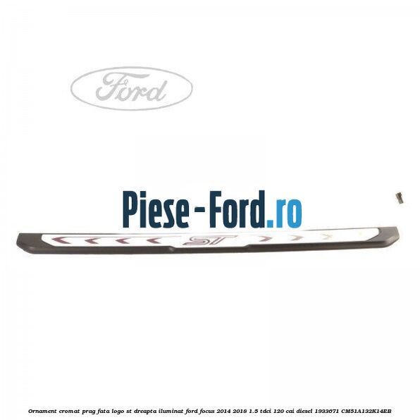 Ornament cromat prag fata logo ST dreapta iluminat Ford Focus 2014-2018 1.5 TDCi 120 cai diesel