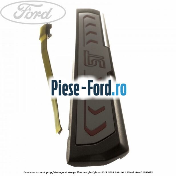 Ornament cromat prag fata logo ST stanga iluminat Ford Focus 2011-2014 2.0 TDCi 115 cai