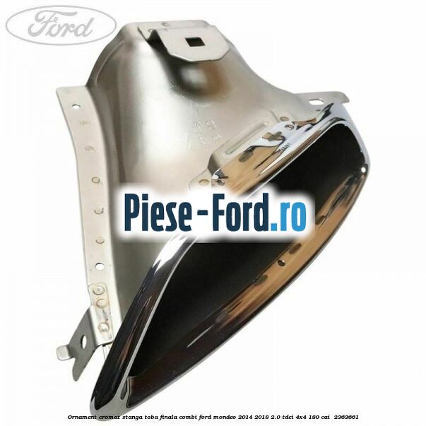 Ornament cromat stanga toba finala combi Ford Mondeo 2014-2018 2.0 TDCi 4x4 180 cai  #28A392C29F