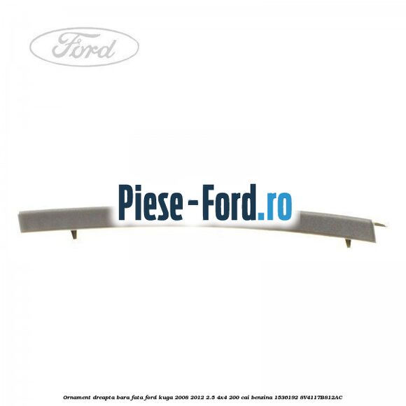 Ornament dreapta bara fata Ford Kuga 2008-2012 2.5 4x4 200 cai benzina