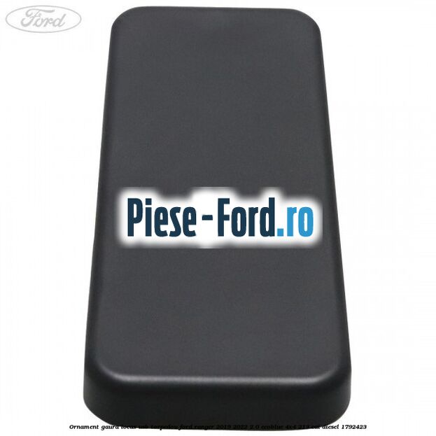 Ornament gaura locas USB torpedou Ford Ranger 2019-2022 2.0 EcoBlue 4x4 213 cai diesel #042072863D