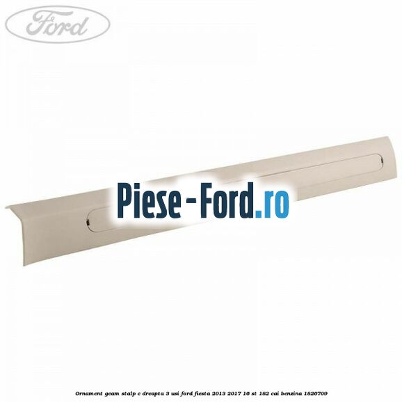 Ornament geam stalp C dreapta 3 usi Ford Fiesta 2013-2017 1.6 ST 182 cai #A1700556D3