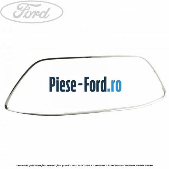 Ornament grila bara fata, cromat Ford Grand C-Max 2011-2015 1.6 EcoBoost 150 cai benzina