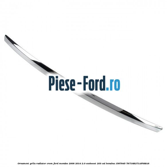Ornament grila radiator crom Ford Mondeo 2008-2014 2.0 EcoBoost 203 cai benzina #180FDBD174