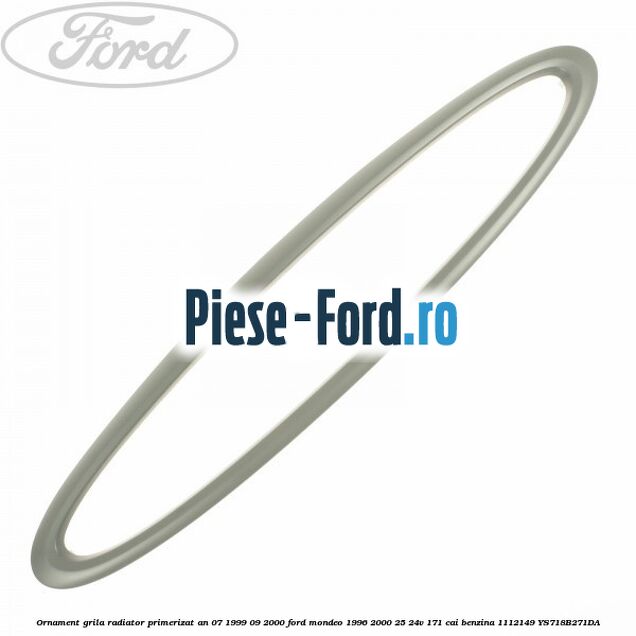 Ornament grila radiator primerizat an 07/1999-09/2000 Ford Mondeo 1996-2000 2.5 24V 171 cai #8E4DB59E2B