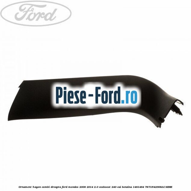 Ornament cadru superior usa spate stanga Ford Mondeo 2008-2014 2.0 EcoBoost 240 cai benzina