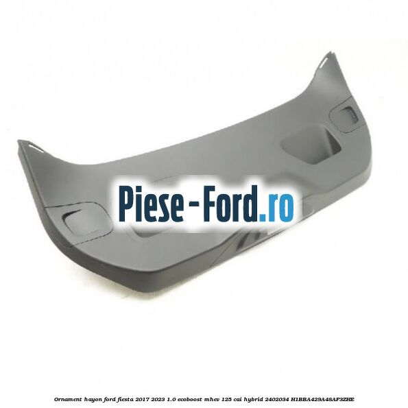 Ornament hayon Ford Fiesta 2017-2023 1.0 EcoBoost mHEV 125 cai Hybrid #D4E131CCA2