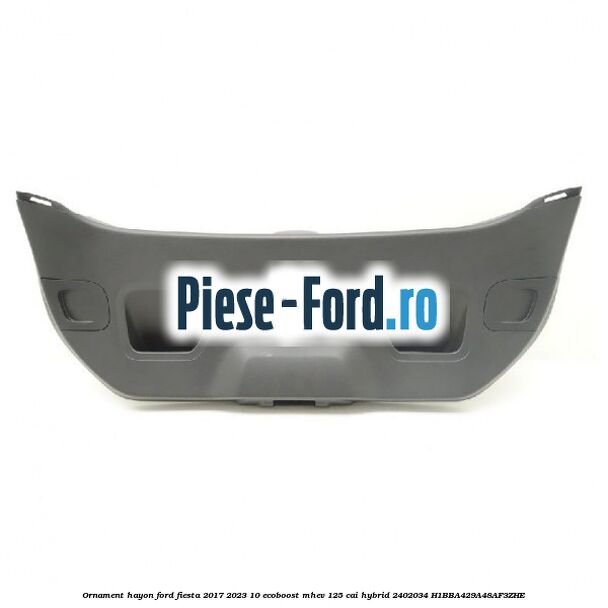 Ornament hayon Ford Fiesta 2017-2023 1.0 EcoBoost mHEV 125 cai #D4E131CCA2