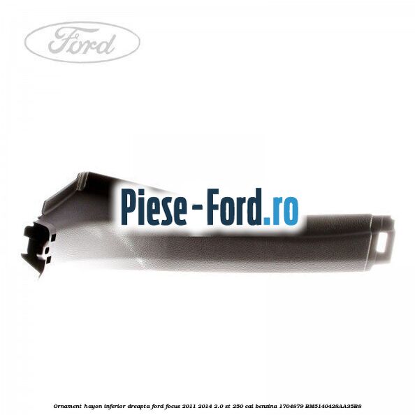 Ornament hayon inferior, dreapta Ford Focus 2011-2014 2.0 ST 250 cai benzina