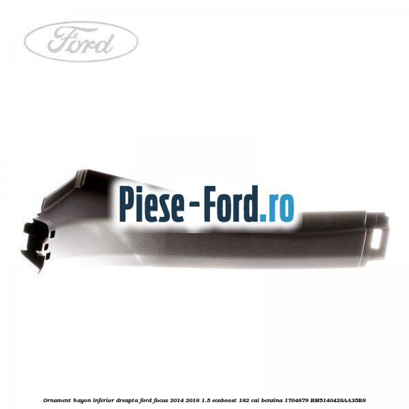 Ornament hayon inferior, dreapta Ford Focus 2014-2018 1.5 EcoBoost 182 cai benzina