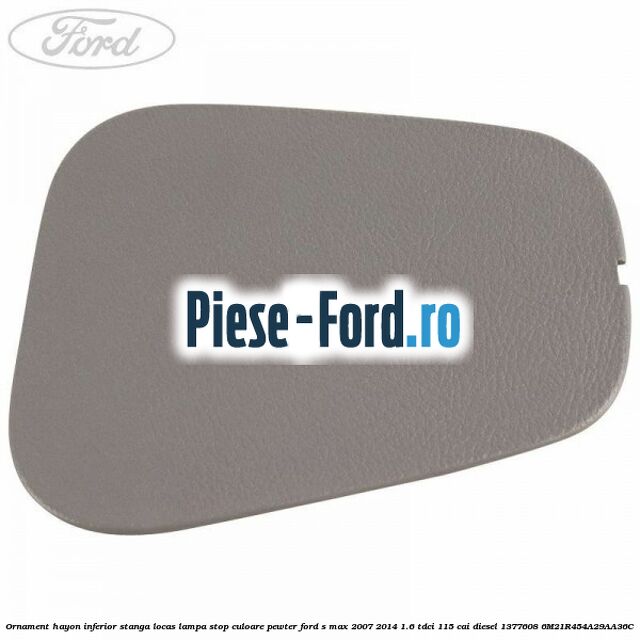 Ornament hayon inferior stanga locas lampa stop culoare pewter Ford S-Max 2007-2014 1.6 TDCi 115 cai diesel