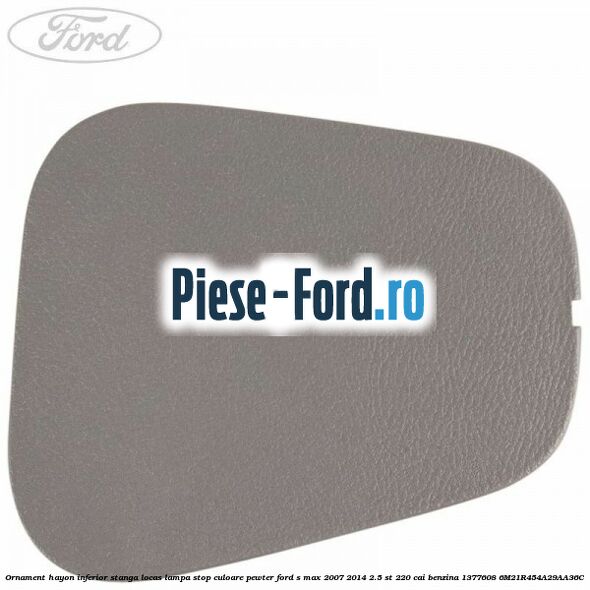 Ornament hayon inferior stanga locas lampa stop culoare pewter Ford S-Max 2007-2014 2.5 ST 220 cai benzina