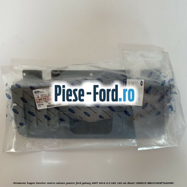 Ornament hayon interior centru culoare pewter Ford Galaxy 2007-2014 2.0 TDCi 140 cai diesel #65A6DA1BAD