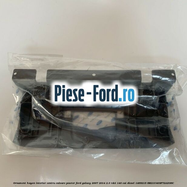 Ornament hayon interior centru culoare pewter Ford Galaxy 2007-2014 2.0 TDCi 140 cai diesel #65A6DA1BAD