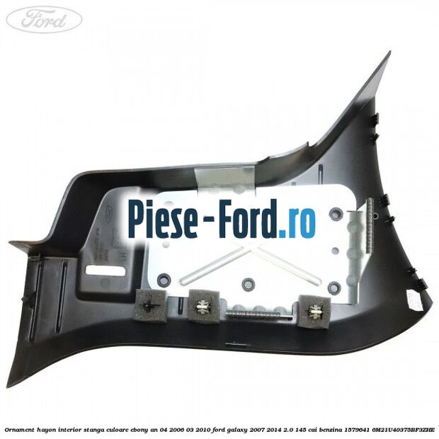 Ornament hayon interior stanga culoare ebony an 04/2006-03/2010 Ford Galaxy 2007-2014 2.0 145 cai benzina #44D799CBA7