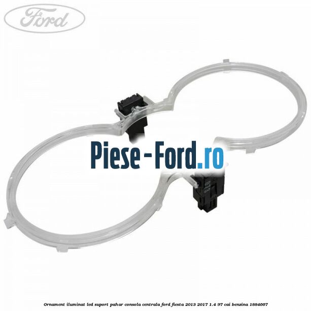 Ornament iluminat LED suport pahar consola centrala Ford Fiesta 2013-2017 1.4 97 cai benzina #89DC04E5BE