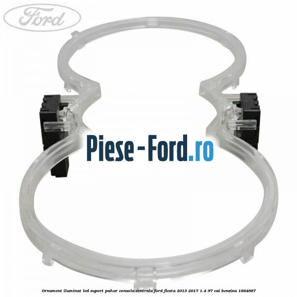 Ornament iluminat LED suport pahar consola centrala Ford Fiesta 2013-2017 1.4 97 cai benzina #89DC04E5BE