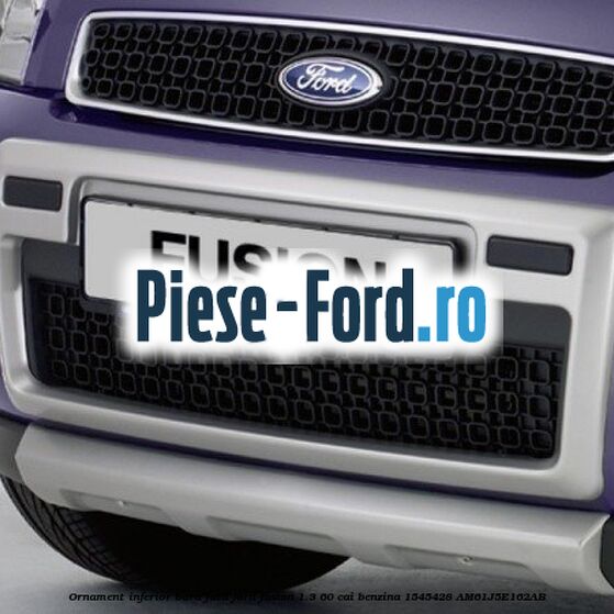 Ornament inferior bara fata Ford Fusion 1.3 60 cai benzina