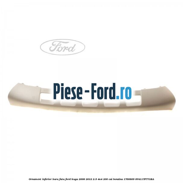 Ornament inferior bara fata Ford Kuga 2008-2012 2.5 4x4 200 cai benzina