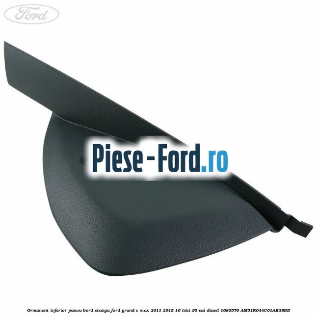 Ornament inferior panou bord stanga Ford Grand C-Max 2011-2015 1.6 TDCi 95 cai #CCB099DB3E