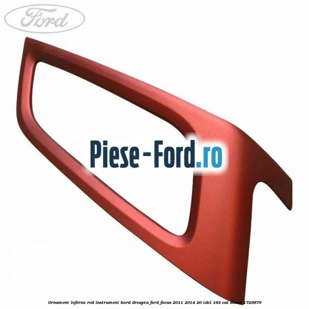 Ornament inferno red instrument bord dreapta Ford Focus 2011-2014 2.0 TDCi 163 cai #81DE143BFB Ornament inferno red instrument bord dreapta Ford Focus 2011-2014 2.0 TDCi 163 cai #81DE143BFB