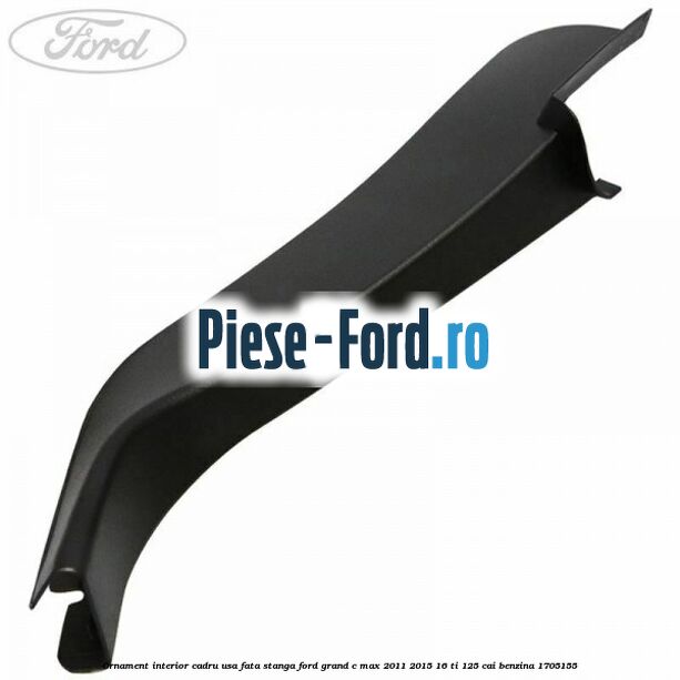 Ornament interior cadru usa fata stanga Ford Grand C-Max 2011-2015 1.6 Ti 125 cai #A999A57EE5