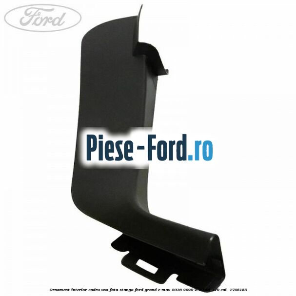 Ornament interior cadru usa fata stanga Ford Grand C-Max 2016-2020 2.0 TDCi 170 cai  #AA913593B9