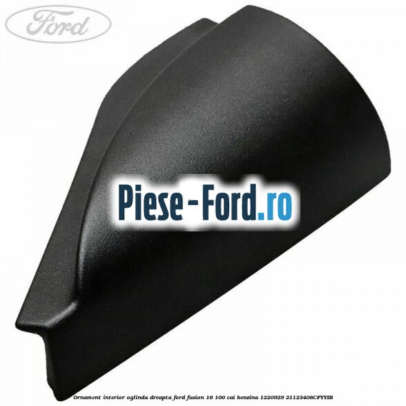 Ornament interior oglinda dreapta Ford Fusion 1.6 100 cai #077E488AAF Ornament interior oglinda dreapta Ford Fusion 1.6 100 cai #077E488AAF
