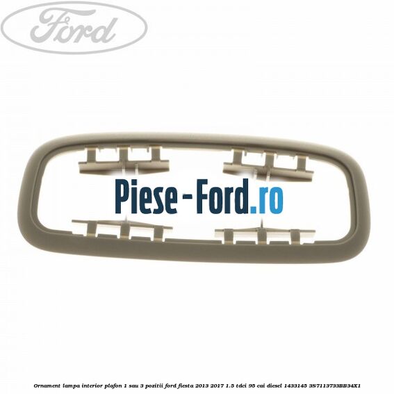 Ornament lampa interior plafon 1 sau 3 pozitii Ford Fiesta 2013-2017 1.5 TDCi 95 cai diesel
