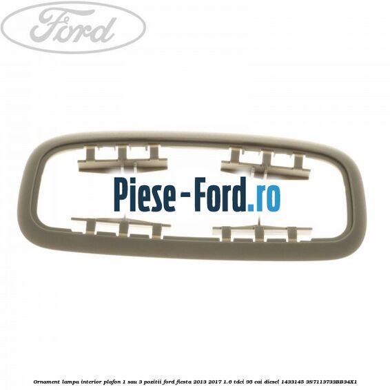 Ornament lampa interior plafon 1 sau 3 pozitii Ford Fiesta 2013-2017 1.6 TDCi 95 cai diesel