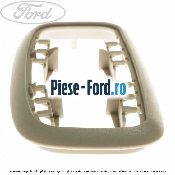 Ornament lampa interior plafon 1 sau 3 pozitii Ford Mondeo 2008-2014 2.0 EcoBoost 240 cai benzina #C9A3167944