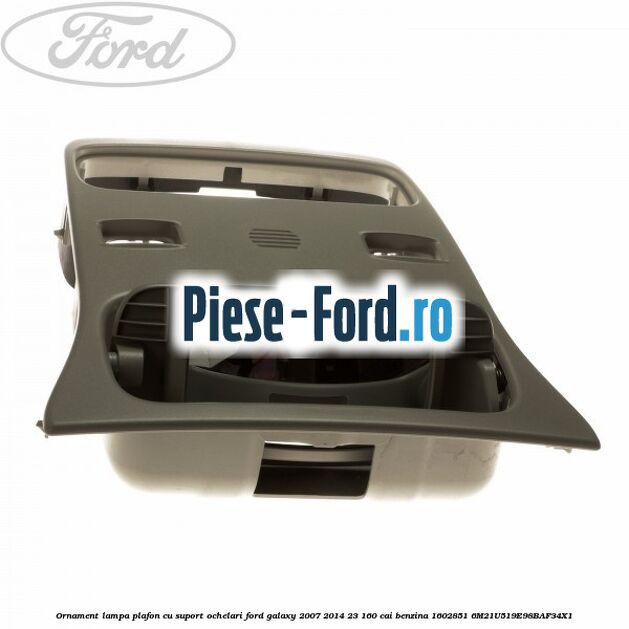 Ornament lampa plafon cu suport ochelari Ford Galaxy 2007-2014 2.3 160 cai #9871F3EC51