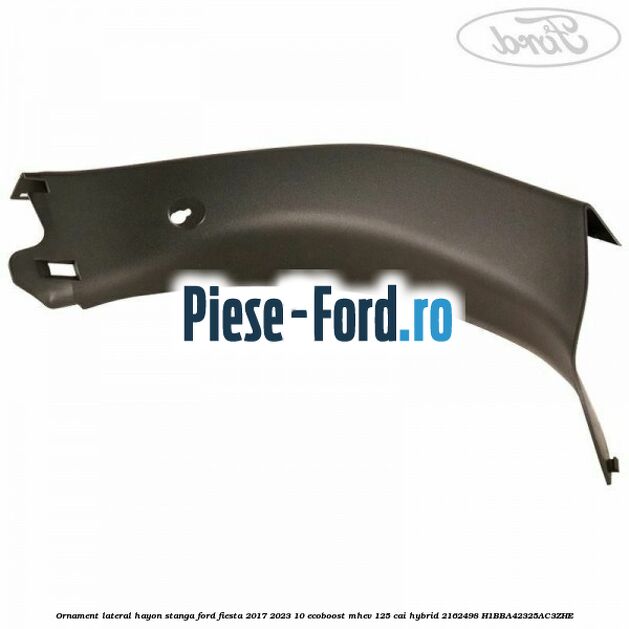 Ornament lateral hayon stanga Ford Fiesta 2017-2023 1.0 EcoBoost mHEV 125 cai #BEC2A993FE