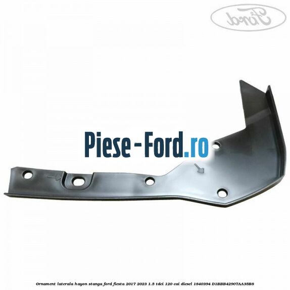 Ornament laterala hayon stanga Ford Fiesta 2017-2023 1.5 TDCi 120 cai diesel #ECE2EF69FC